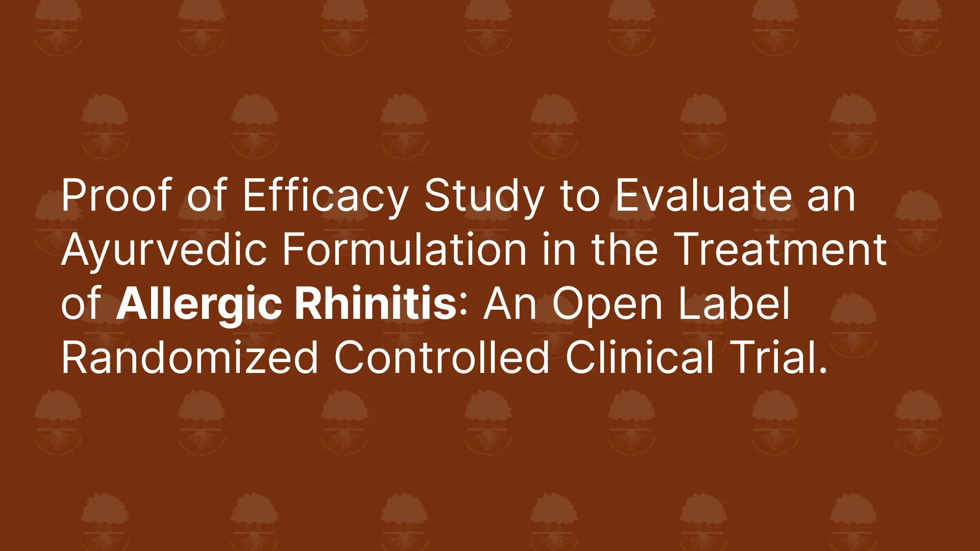 Proof of Efficacy Study to Evaluate an Ayurvedic Formulation in the Treatment of Allergic Rhinitis: An Open Label Randomized Controlled Clinical Trial