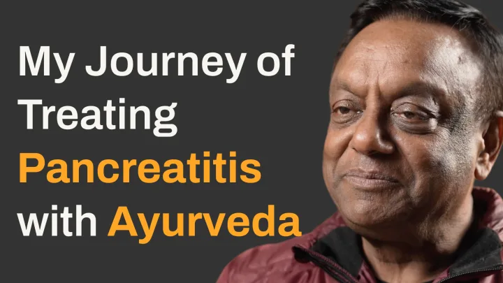 The Remarkable Journey of Treating Pancreatitis Through Ayurveda