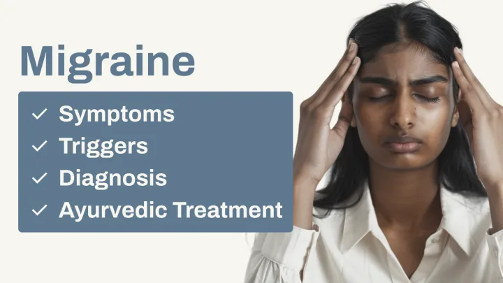 Migraine Explained: Triggers, Diagnosis, and Ayurvedic Treatment