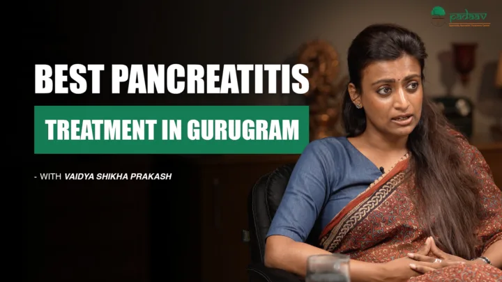 Specialized Pancreatitis Treatment in Gurugram: Padaav Ayurveda’s Clinically Proven Protocol
